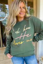 Oh How He Loves Us Long Sleeve Graphic Sweatshirt - Be You Boutique